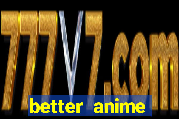 better anime download apk